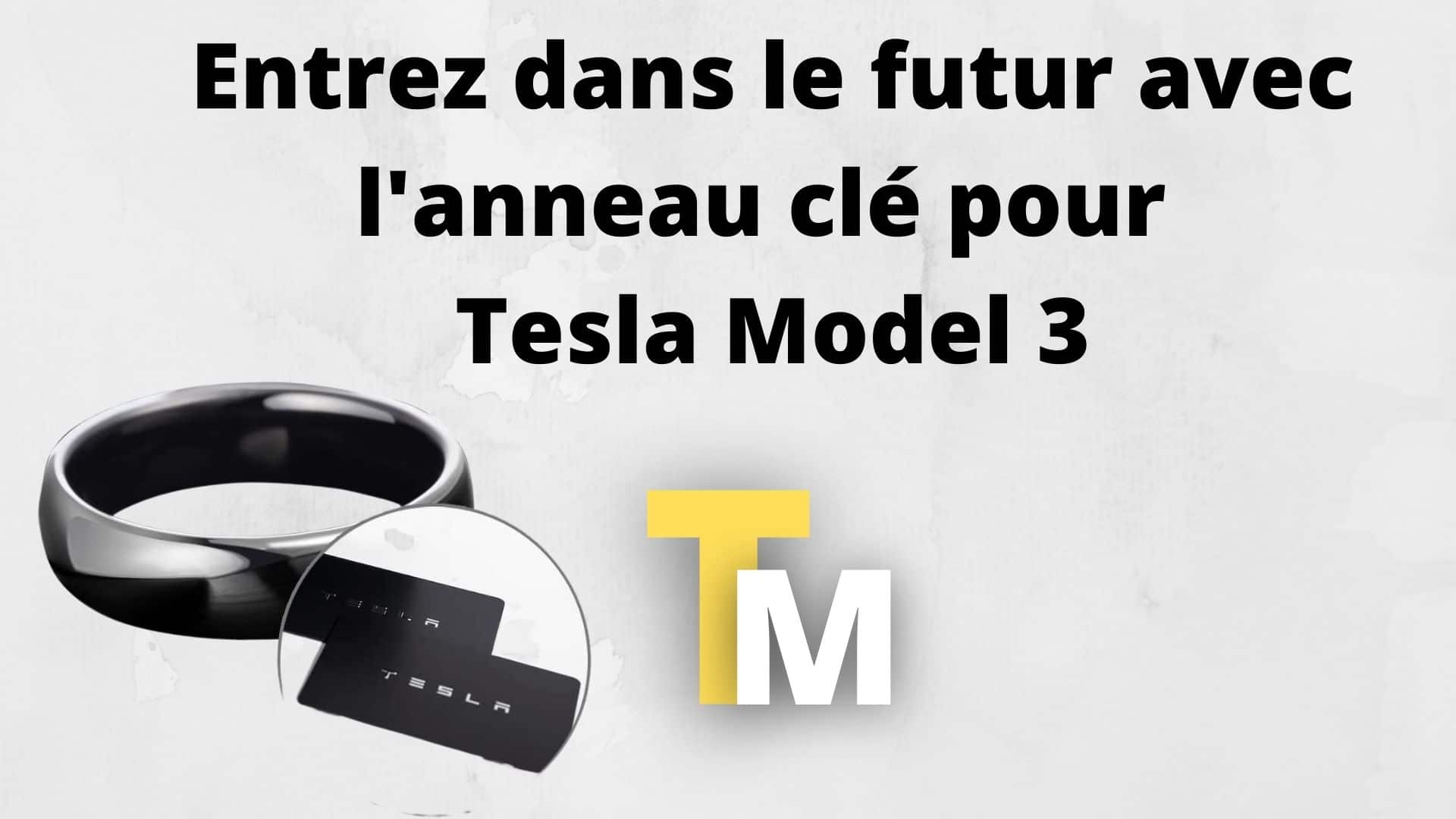 Vous souhaitez ouvrir votre Tesla Model 3 avec un anneau?