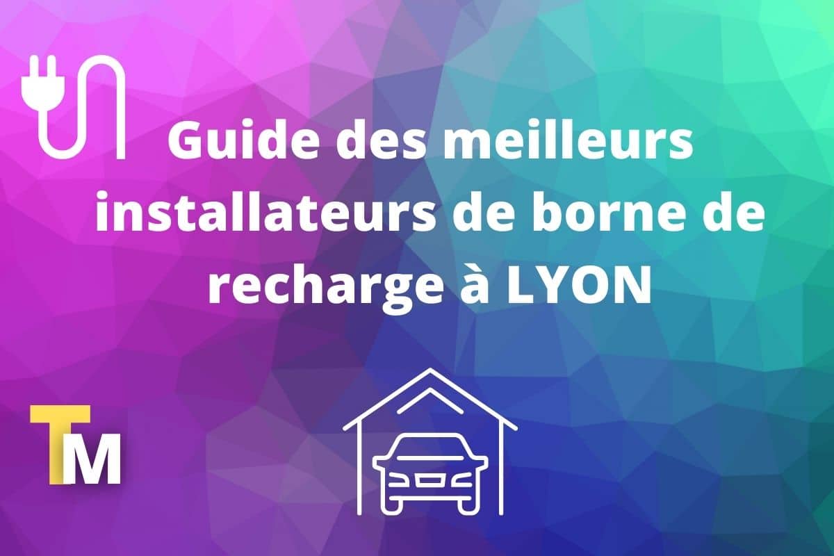 Guide des meilleurs installateurs de borne de recharge à LYON