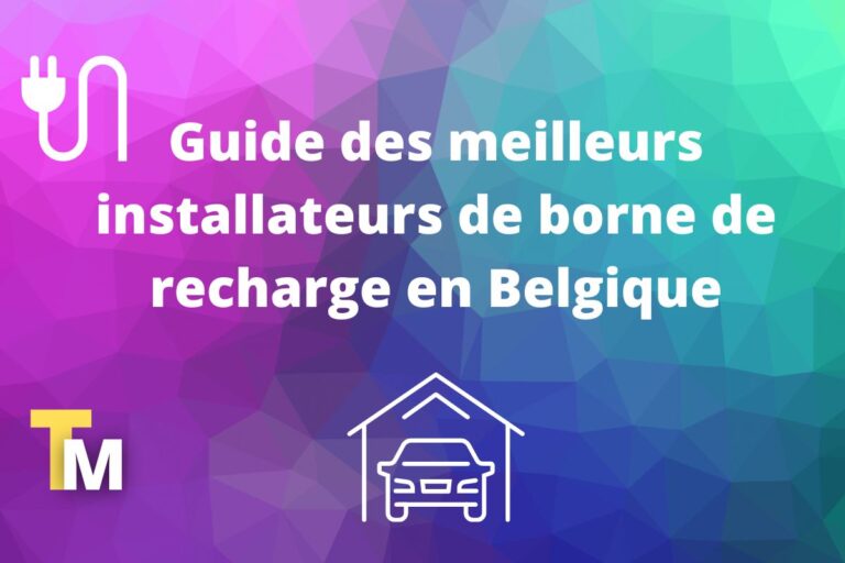 Guide des Meilleures Sociétés d’Installation de Bornes de Recharge en Belgique