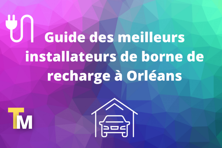 Quel est le meilleur installateur de bornes à Orléans ?